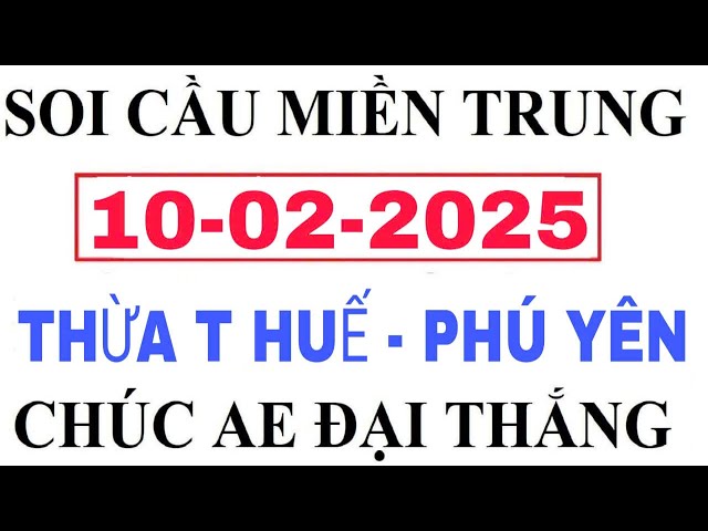 SOI CẦU MIỀN TRUNG 68 |Dự đoán chốt số miền trung ngày 10/02/2025 | SOI CẦU THỪA THIÊN HUẾ - PHÚ YÊN