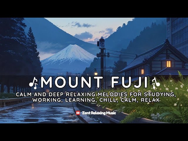 Mount Fuji -  Relaxing Music that heals stress, anxiety and depressive conditions gentle music