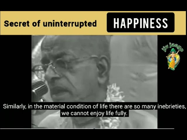 The secret of uninterrupted happiness😊 ~ His Divine Grace A.C. Bhaktivedanta Swami Srila Prabhupada