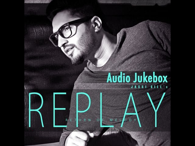 Replay Return Of Melody | Full Songs Audio Jukebox | Jassi Gill