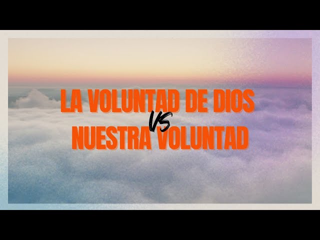 La voluntad de Dios VS nuestra voluntad