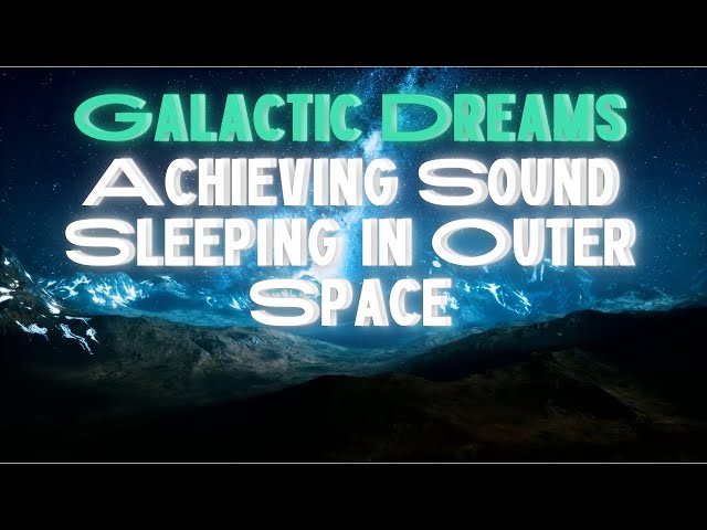 Galactic Dreams: Achieving Sound Sleeping in Outer Space 𝚋𝚢 cocolemonpie3.14