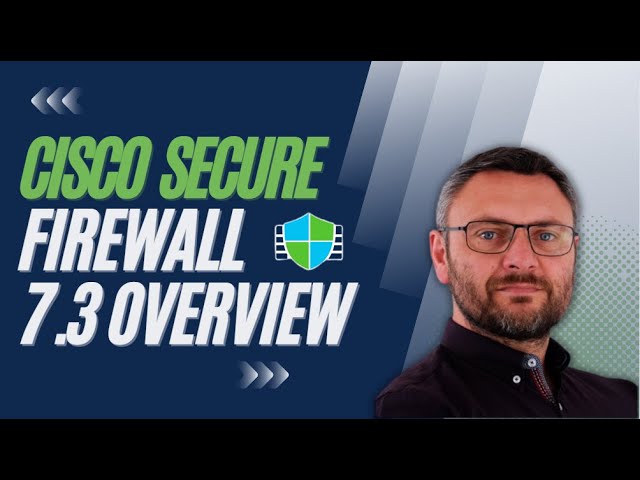 Cisco Secure Firewall - 7.3 Release Overview