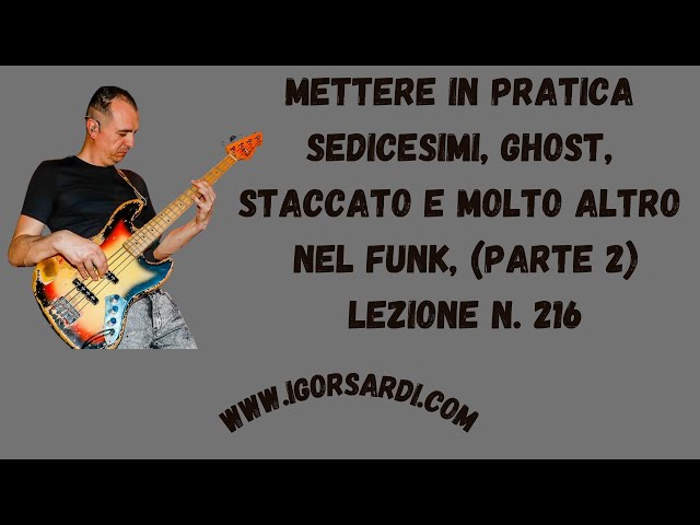 Mettere in pratica sedicesimi, ghost, staccato e molto altro nel Funk, Parte 2 - Lezione basso 216