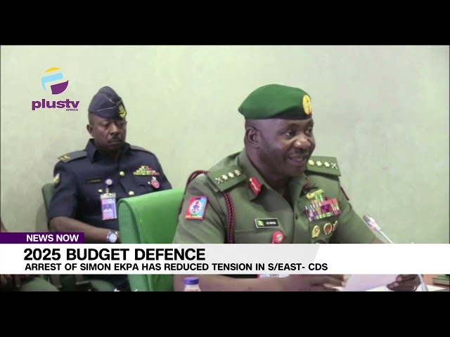 2025 Budget Defence: Arrest Of Simon Ekpa Has Reduced Tension In S/East- CDS