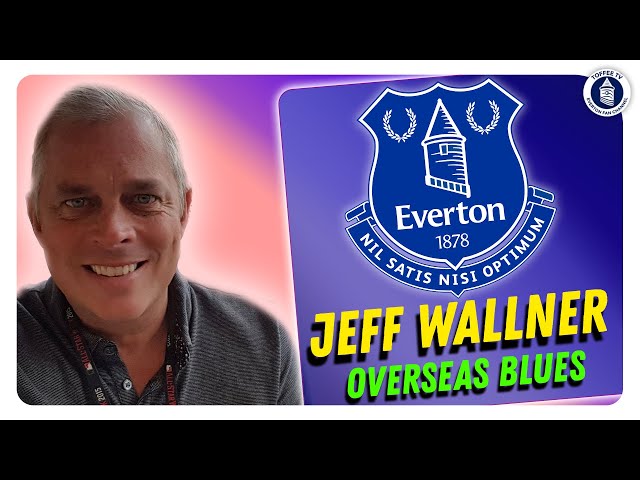 Jeff Wallner's Everton Story | Overseas Blues