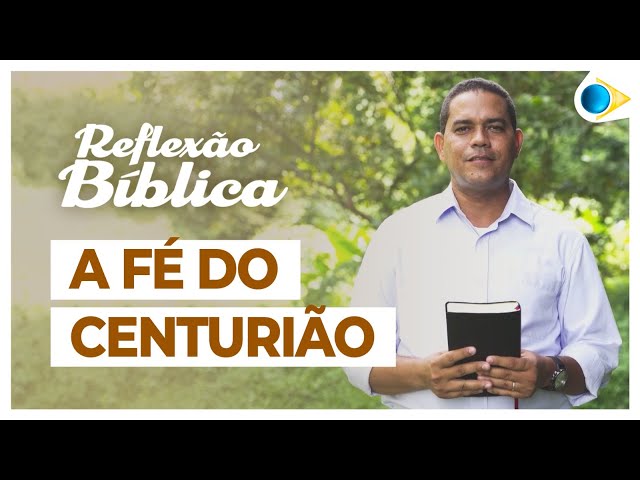 A Fé do Centurião - Reflexão Bíblica