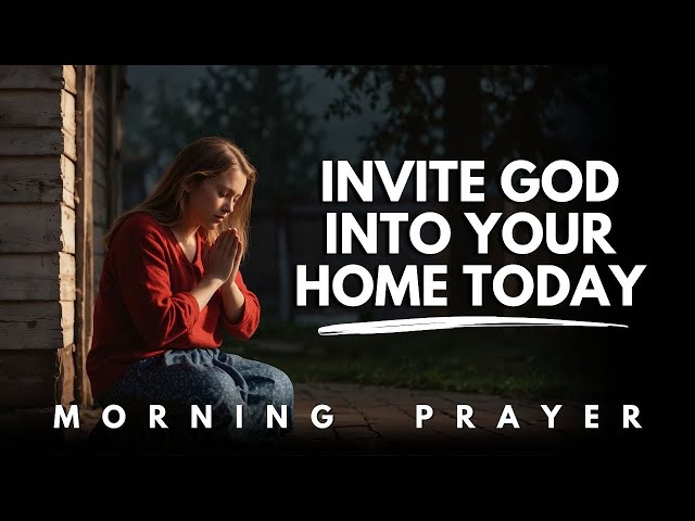 Today welcome God into your home to receive His blessings and protection for you and your loved ones