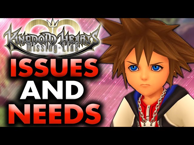 Kingdom Hearts Missing Link - The Big ISSUES and MUSTS!