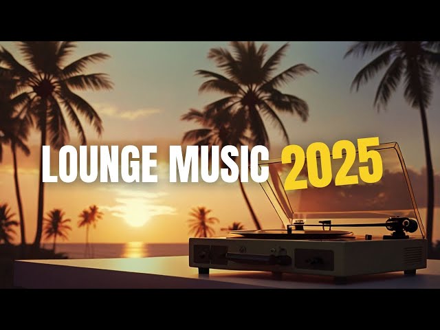 Lounge Music 2025 - Best Chillout & Deep House Mix for Relaxation