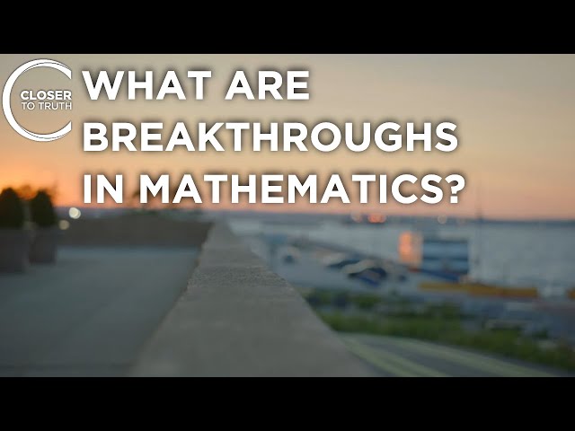 What are Breakthroughs in Mathematics? | Episode 2205 | Closer To Truth