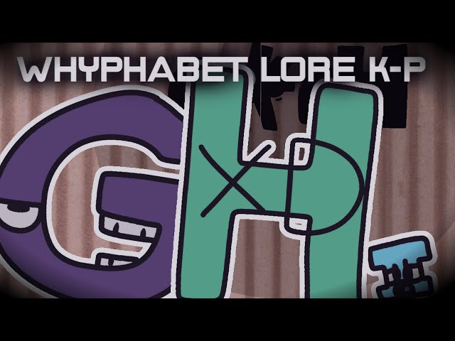 Whyphabet Lore [K-P]