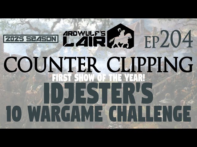 Counter Clipping Ep204 | The 10 Wargame Challenge - What Wargaming in 2025?