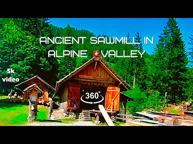 SWITZERLAND ANCIENT SAWMILL IN ALPINE VALLEY--150  years of work! 360°/VR 5K/4K