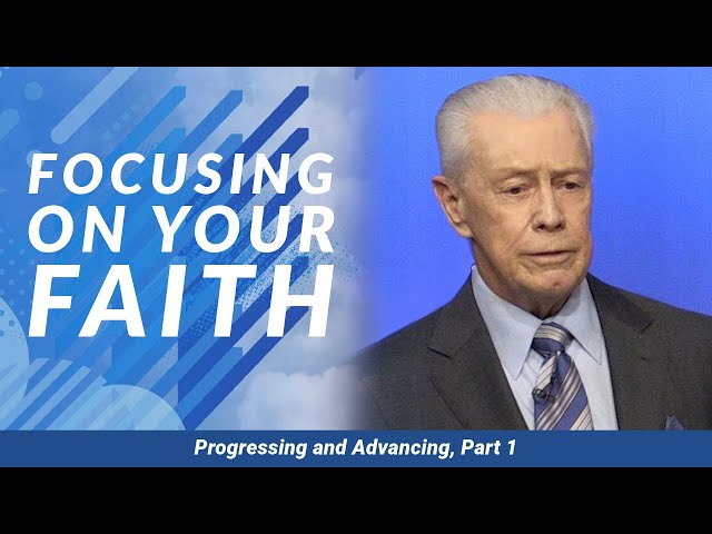 Focusing On Your Faith - Progressing and Advancing, Part 1