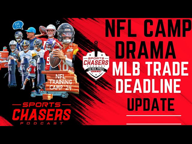 Inside NFL Camp Drama | MLB Trade Deadline Update