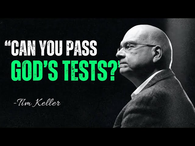 The Two ULTIMATE Tests from GOD – A Powerful Sermon by Timothy Keller