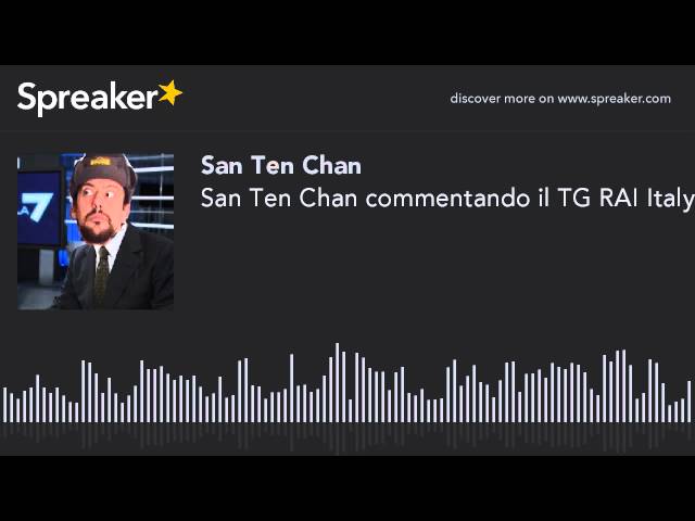 San Ten Chan commentando il TG RAI Italy (parte 3 de 4, fatto con Spreaker)