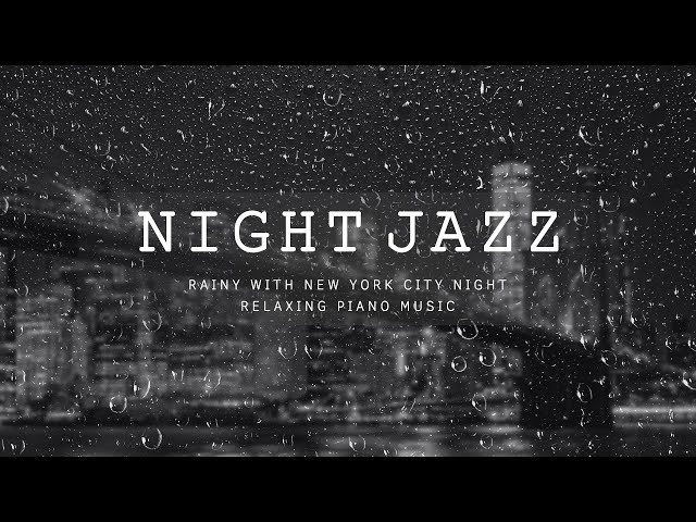 Night Rainy Jazz Music ~ NewYork Jazz BGM ~ Soft Piano Jazz ~ Instrumental Jazz Relaxing Music