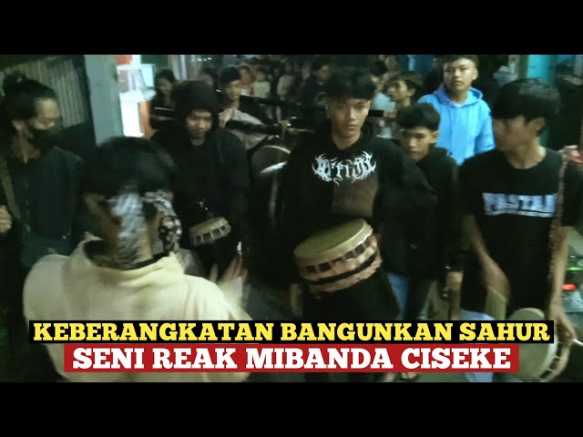 KEBERANGKATAN !!! BANGUNKAN  SAHUR SENI REAK MIBNDA CISEKE