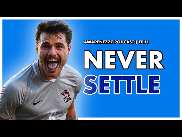 Never Settle | The Awarenezzz Podcast Ep.11