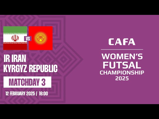 IR IRAN VS KYRGYZ REPUBLIC | CAFA WOMEN'S FUTSAL CHAMPIONSHIP 2025