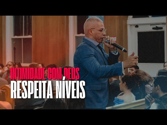 Intimidade Com Deus Respeita Níveis | Pastor Júnior Trovão:|