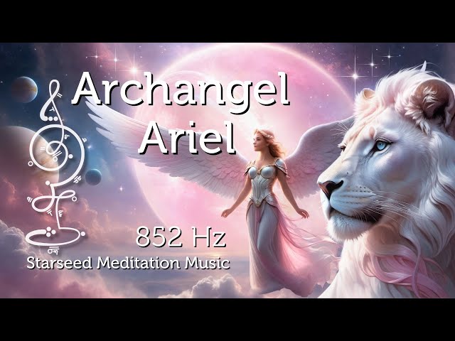 Archangel Ariel Meditation Music for Starseeds & Lightworkers