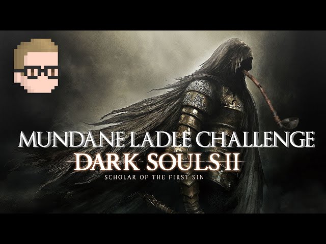 Dark Souls 2 SotFS MUNDANE LADLE Challenge Run #7!