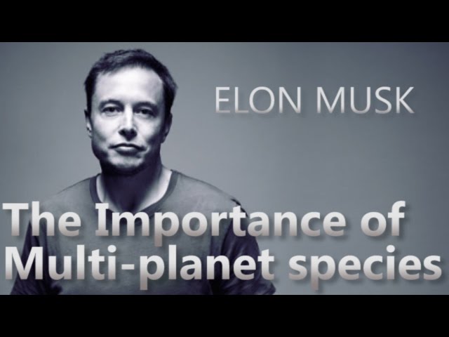 Elon Musk: The Importance of Multi-planet species for Humanity