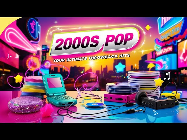 2000s POP | Your Ultimate Throwback Hits