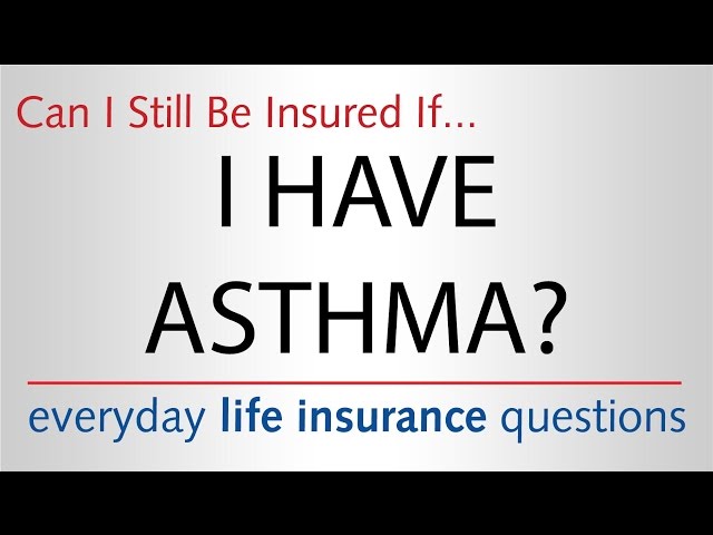 Can I Still Be Insured if I Have Asthma?