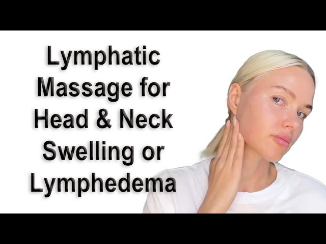 Lymphatic Massage for Head & Neck to Reduce Swelling or Lymphedema