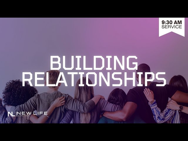 BUILDING RELATIONSHIPS – February 02, 2025 (9:30 AM)