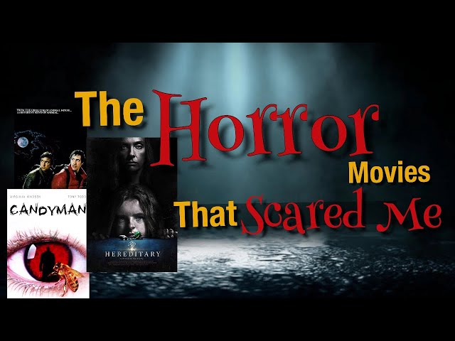 The Horror Movies That Scared Me