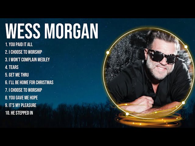 Special Wess Morgan Songs Playlist 2024 ~ Praise and Worship Songs Playlist All TIME