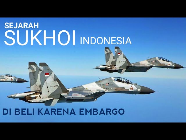 SEJARAH JET TEMPUR SUKHOI DI INDONESIA