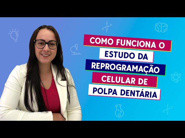 Como funciona o estudo da reprogramação celular de polpa dentária