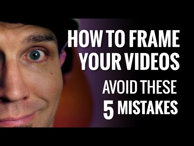 How to FRAME your videos [AVOID THESE 5 MISTAKES]