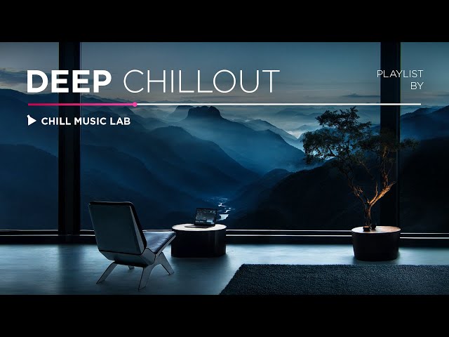 Deep Chillout Music — Focus and Stress Relief Mix