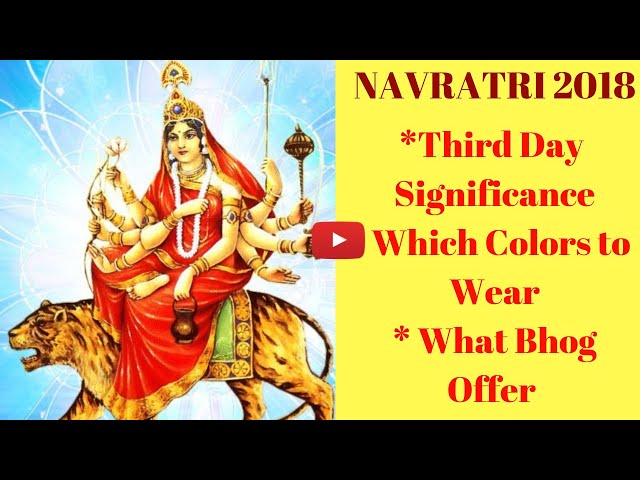 Navratri 2018- Third Day Significance | Third Day Colors & What Bhog to offer | Maa Durga