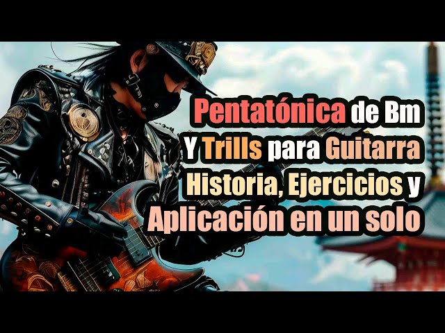 🔴Pentatónica de Bm y trills para Guitarra: Historia, Ejercicios y Solo Espectacular 🎸