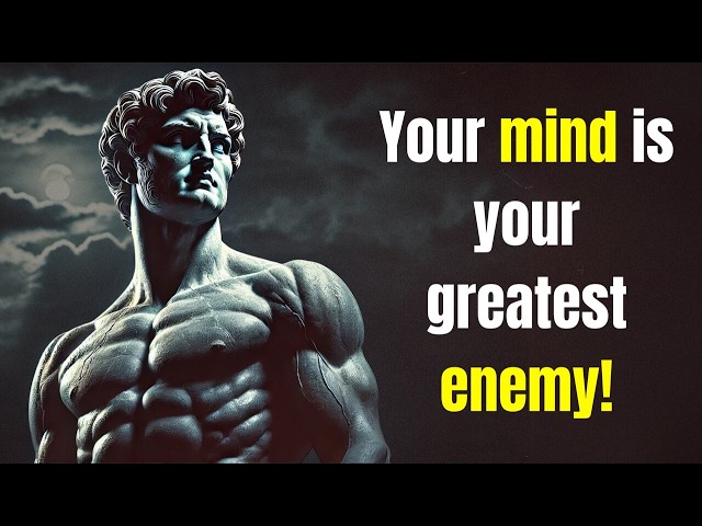 Your Mind Is Your Greatest Enemy: Learn to Master It with Stoicism