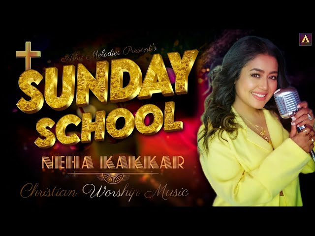 Sunday School | Neha Kakkar New Song | Yeshu masih bhajan song 2024 | Sunday School YouTube Music