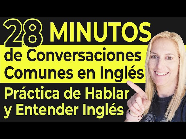 28 Minutos de Conversaciones Comunes en Inglés - Práctica de Hablar y Entender Inglés