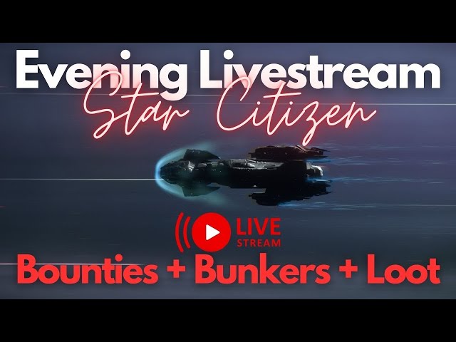 Star Citizen | LiveStream Bounties, Bunker and Loot