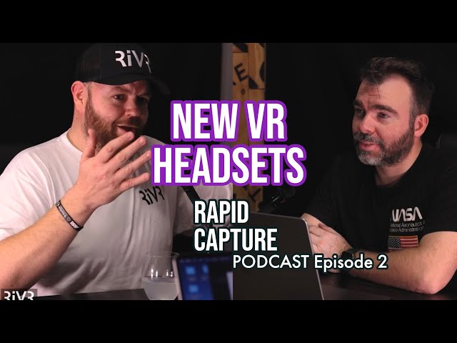 NEW VR HEADSETS on the Block 🥽 | RAPID CAPTURE PODCAST E2