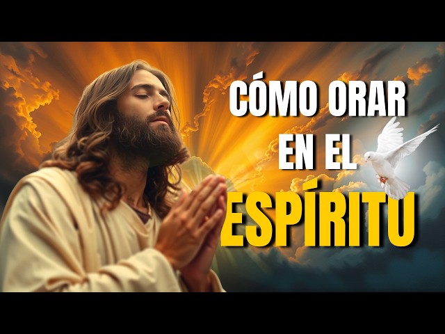 CÓMO ORAR en el ESPÍRITU y RECIBIR la AYUDA DIVINA de DIOS