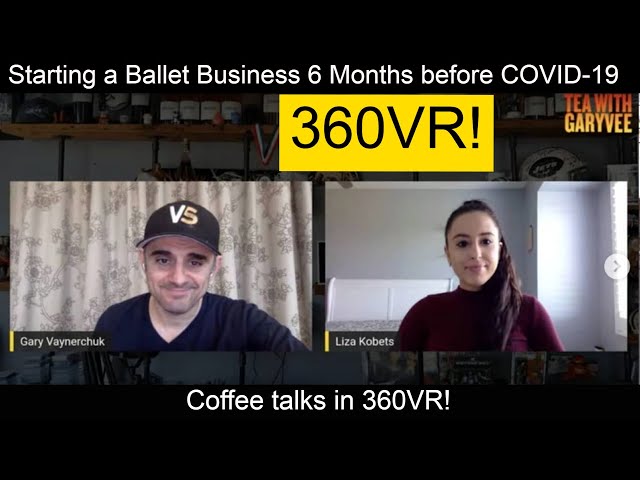 As Seen on Tea with GaryVee!  Liza Kobets, Professional Classical Ballet #cofffeetalk #360VR