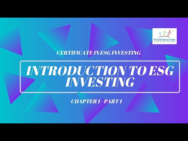 Introduction to ESG Investing Chapter 1 - Part 1